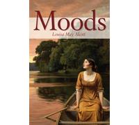 Moods: The Lost First Novel of Louisa May Alcott - Before She was Famous