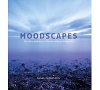 Moodscapes: The Theory and Practice of Fine-art Landscape Photography