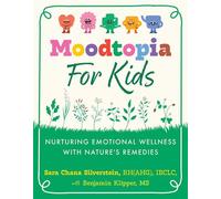 Moodtopia for Kids Nurturing Emotional Wellness with Nature's Remedies - Sara Chana Silverstein - Healing Arts Press - ebook (ePub) - Livre