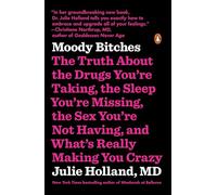 Moody Bitches: The Truth About the Drugs You're Taking, the Sleep You're Missing, the Sex You're Not Having, and What's Really Making You Crazy