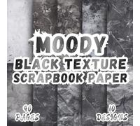Moody Black Texture Scrapbook Paper: 10 Artistic Designs, 8.5 x 8,5 Inch Double-Sided, 40 Pages for Collage Art, Ephemera, Journaling, Paper Crafting, Scrapbooking