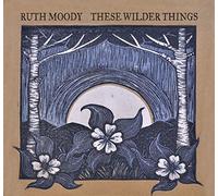 Moody,Ruth - THESE WILDER THINGS