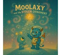 Moolaxy and the Stolen Ornament: A Cosmic Christmas Adventure about Friendship, Sharing, and Light
