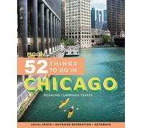 Moon 52 Things to Do in Chicago (First Edition): Local Spots, Outdoor Recreation, Getaways