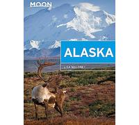 Moon Alaska: Scenic Drives, National Parks, Best Hikes