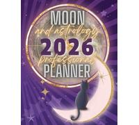 Moon and Astrology 2026: Professional Planner: 2026 Astrological Daily Planetary Guide with Moon Phases, Aspects, Retrogrades, Eclipses, Moon Calendar and Ephemerides