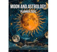 Moon and Astrology Planner 2026: An Undated Daily Moon Phase & Astrology Journal to Track Moon Signs, Aspects, Intentions, Rituals, Plans, and Reflection