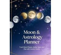 Moon & Astrology Planner: Track Moon Phases, Zodiac Signs, and Plan with Cosmic Clarity