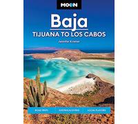 Moon Baja: Tijuana to Los Cabos: Road Trips, Surfing & Diving, Local Flavors