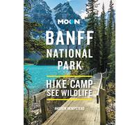 Moon Banff National Park (Fourth Edition): Scenic Drives, Wildlife, Hiking & Skiing