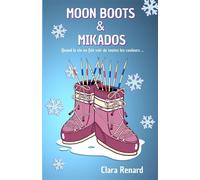 Moon Boots & Mikados Quand la vie en fait voir de toutes les couleurs... - Clara Renard - Clara Renard - broché - Roman