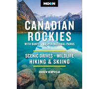 Moon Canadian Rockies: With Banff & Jasper National Parks (Twelth Edition): Scenic Drives, Wildlife, Hiking & Skiing