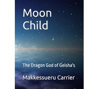 Moon Child: The Dragon God of Geisha's
