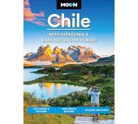 Moon Chile: With Patagonia & Rapa Nui (Easter Island) (Second Edition): Volcanoes & Glaciers, Vineyards & Beaches, Wildlife-Watching