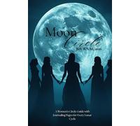 Moon Circle Journal 2026: A Women’s Circle Guide to the Moon Phases, Zodiac Manifestation, and Feminine Archetype Integration