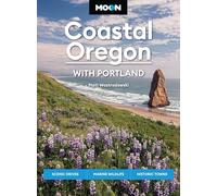 Moon Coastal Oregon: With Portland (Second Edition): Scenic Drives, Marine Wildlife, Historic Towns
