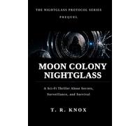Moon Colony Nightglass: The Nightglass Protocol Series Prequel | A Sci-Fi Thriller About Secrets, Surveillance, And Survival