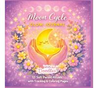 Moon Cycle Glow Journal: 13 Soft Period Rituals with Tracking & Coloring Pages