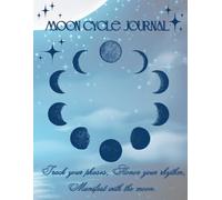 Moon Cycle Manifestation Journal: Track Your Energy, Align with the Moon, and Manifest with Intention