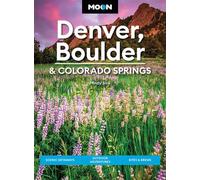Moon Denver, Boulder & Colorado Springs Scenic Getaways, Outdoor Adventures, Bites & Brews - MIndy Sink - Moon Travel - ebook (ePub) - Livre