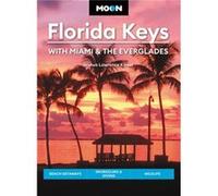 Moon Florida Keys: With Miami & the Everglades: Beach Getaways, Snorkeling & Diving, Wildlife