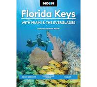 Moon Florida Keys: With Miami & the Everglades (Sixth Edition): Beach Getaways, Snorkeling & Diving, Wildlife
