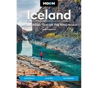 Moon Iceland: With a Road Trip on the Ring Road (Fourth Edition): Waterfalls, Glaciers & Hot Springs