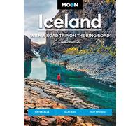 Moon Iceland: With a Road Trip on the Ring Road (Fourth Edition): Waterfalls, Glaciers & Hot Springs
