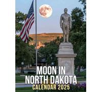 Moon in North Dakota Calendar 2025: Experience a Year Under the North Dakota Moon, Perfect for Organizing Your Time in a Captivating Style