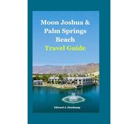 Moon Joshua & Palm Springs Beach Travel Guide: Your Ultimate Desert Oasis & Escape Guide - Hidden Gems, Epic Adventures, Luxe Relaxation