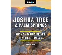 Moon Joshua Tree & Palm Springs (Fourth Edition): Hiking, Scenic Drives, Desert Getaways