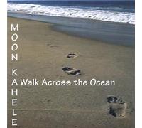 Moon Kahele - Walk Across the Ocean