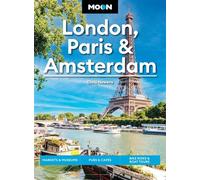 Moon London, Paris & Amsterdam Experience Three Unique Cities in One Unforgettable Trip - Chris Newens - Moon Travel - ebook (ePub) - Livre