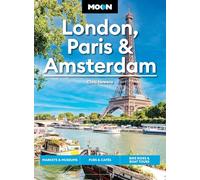 Moon London, Paris & Amsterdam (First Edition): Experience Three Unique Cities in One Unforgettable Trip