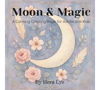Moon & Magic: A Calming Coloring Book for Adults and Kids