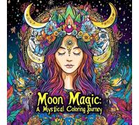 Moon Magic: A Mystical Coloring Journey. 60 Mystical Illustrations For Relaxation.: Mystical Coloring Book For Adults. Mindfulness And Stress Relief.