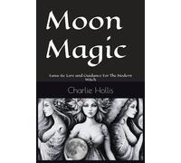 Moon Magic: Luna-Tic Lore And Guidance For The Modern Witch