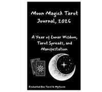 Moon Magick Tarot Journal 2026: A Year of Lunar Wisdom, Tarot Spreads, and Manifestation Rituals