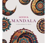 Moon & Mandala: A Celestial Adult Coloring Book for Relaxation, Mindfulness & Stress Relief: 100+ Magical Mandala Designs with Moon, Stars & Celestial ... Creativity & Reduce Anxiety Why this works: