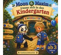 Moon & Maxim trauen sich in den Kindergarten: Eine liebevolle Vorlesegeschichte über Mut, Vertrauen und einen gelungenen Kindergartenstart für Kinder ab 3 Jahren