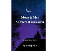 Moon & Me: An Eternal Obsession: Verses & Silent Stories