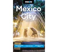 Moon Mexico City (Eighth Edition): Neighborhood Walks, Food Culture, Beloved Local Spots