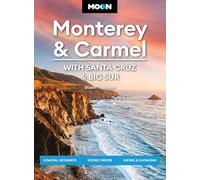 Moon Monterey & Carmel: With Santa Cruz & Big Sur (Eighth Edition): Coastal Getaways, Scenic Drives, Hiking & Kayaking