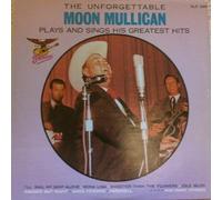 Moon Mullican - The Unforgettable Moon Mullican Plays And Sings His Greatest Hits
