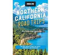 Moon Northern California Road Trips (Third Edition): The Best Drives along the Coast, Redwoods, and Mountains