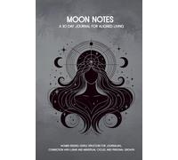 Moon Notes: A 30-Day Journal for Aligned Living: Women seeking gentle structure for journaling, connection with lunar and menstrual cycles, and personal growth