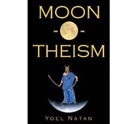 Moon-O-Theism: Religion Of A War And Moon God Prophet Vol II Of II