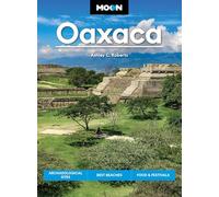 Moon Oaxaca (Second Edition): Archaeological Sites, Best Beaches, Food & Festivals