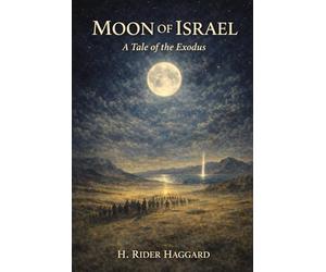 Moon of Israel: A Tale of the Exodus: Annotated