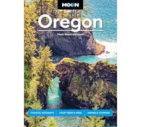 Moon Oregon: Coastal Getaways, Craft Beer & Wine, Hiking & Camping